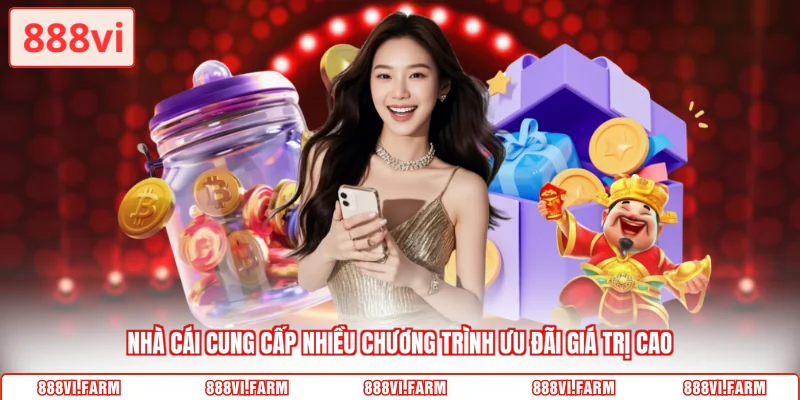 Nhà cái cung cấp nhiều chương trình ưu đãi giá trị cao